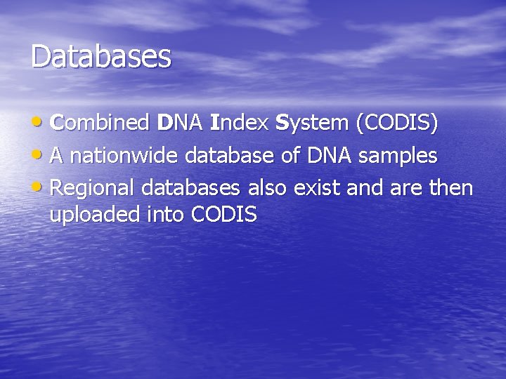 Databases • Combined DNA Index System (CODIS) • A nationwide database of DNA samples