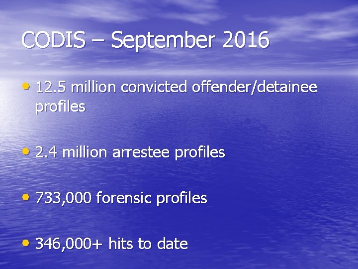 CODIS – September 2016 • 12. 5 million convicted offender/detainee profiles • 2. 4