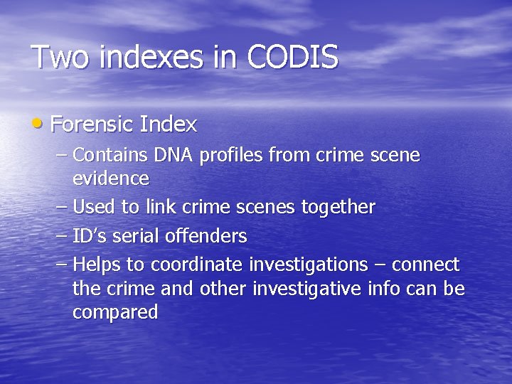 Two indexes in CODIS • Forensic Index – Contains DNA profiles from crime scene