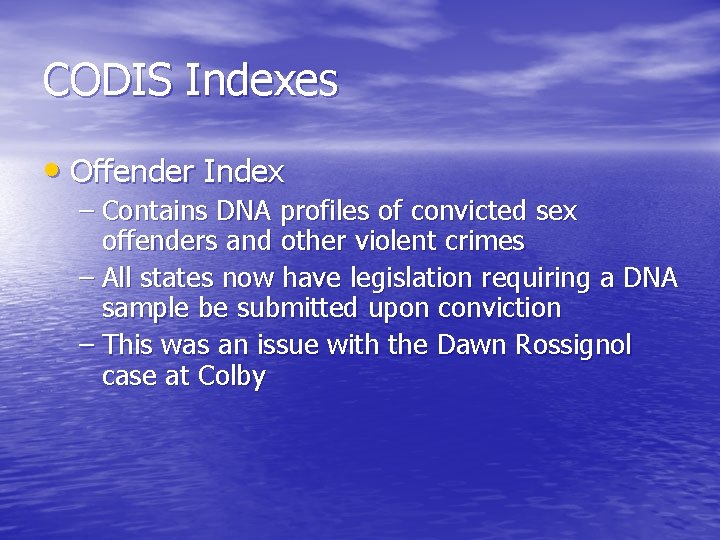 CODIS Indexes • Offender Index – Contains DNA profiles of convicted sex offenders and