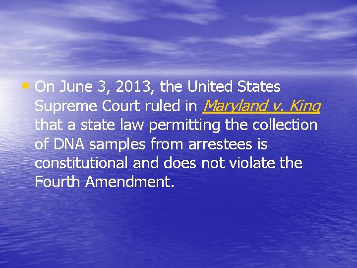  • On June 3, 2013, the United States Supreme Court ruled in Maryland