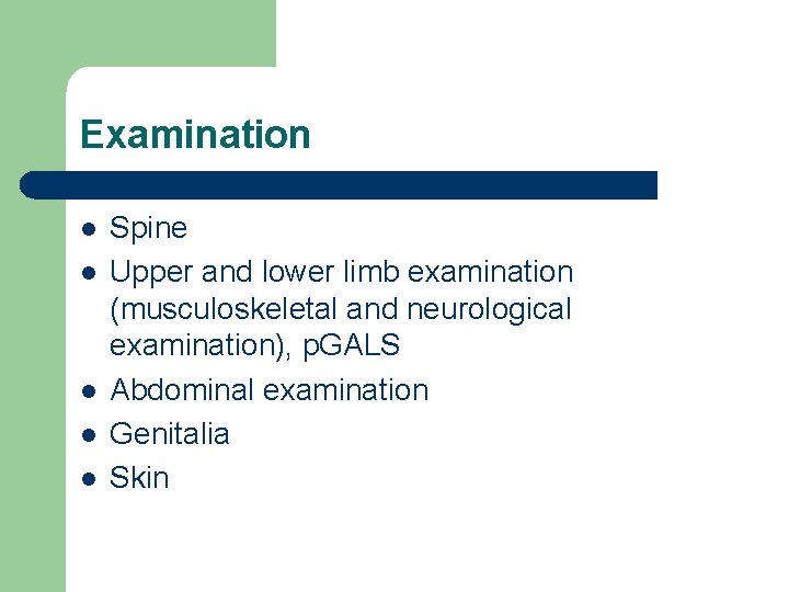 Examination l l l Spine Upper and lower limb examination (musculoskeletal and neurological examination),
