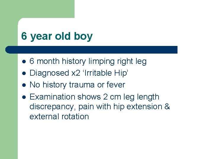 6 year old boy l l 6 month history limping right leg Diagnosed x