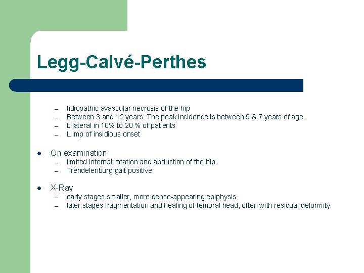 Legg-Calvé-Perthes – – l On examination – – l Iidiopathic avascular necrosis of the