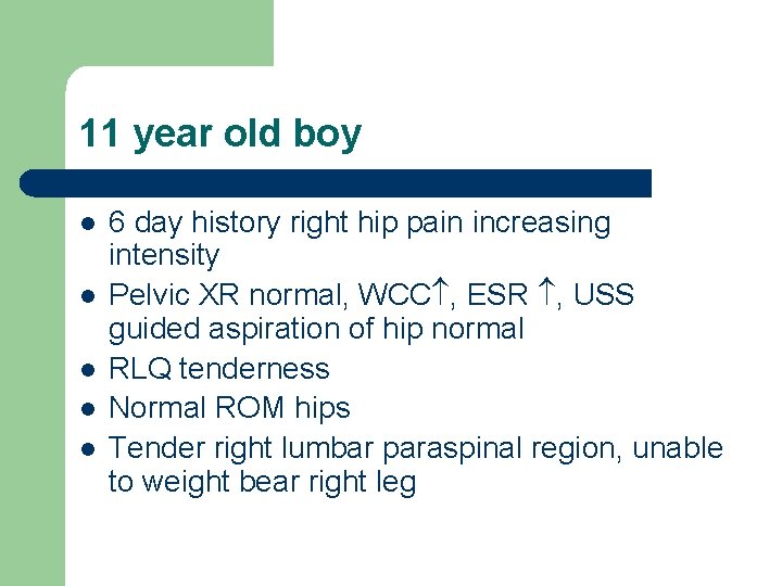 11 year old boy l l l 6 day history right hip pain increasing