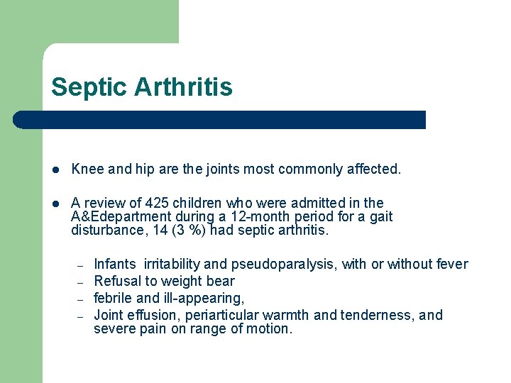 Septic Arthritis l Knee and hip are the joints most commonly affected. l A