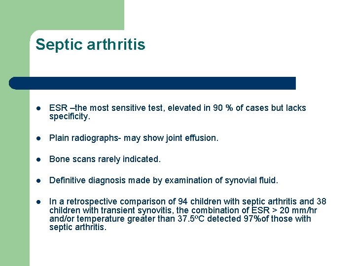 Septic arthritis l ESR –the most sensitive test, elevated in 90 % of cases
