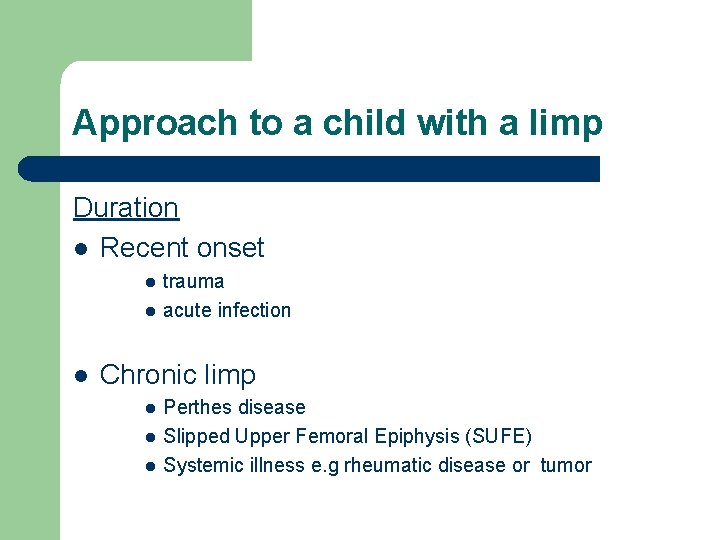 Approach to a child with a limp Duration l Recent onset l l l