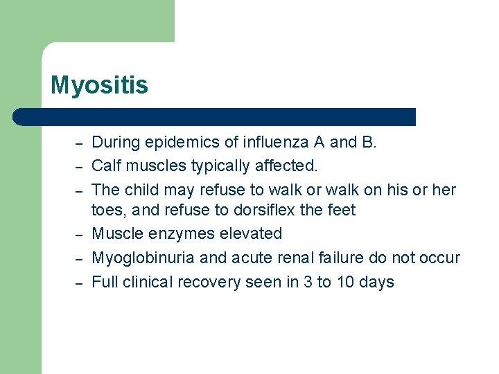 Myositis – – – During epidemics of influenza A and B. Calf muscles typically