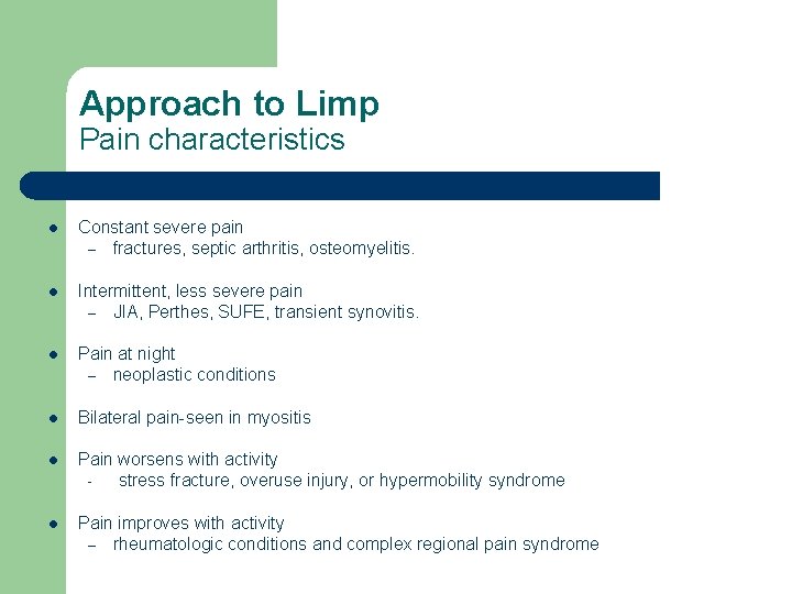 Approach to Limp Pain characteristics l Constant severe pain – fractures, septic arthritis, osteomyelitis.