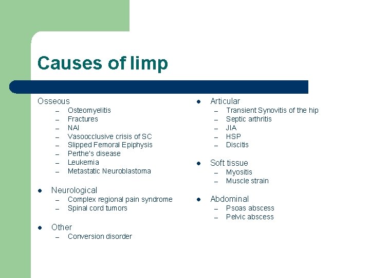 Causes of limp Osseous – – – – Osteomyelitis Fractures NAI Vasoocclusive crisis of
