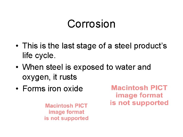 Corrosion • This is the last stage of a steel product’s life cycle. •