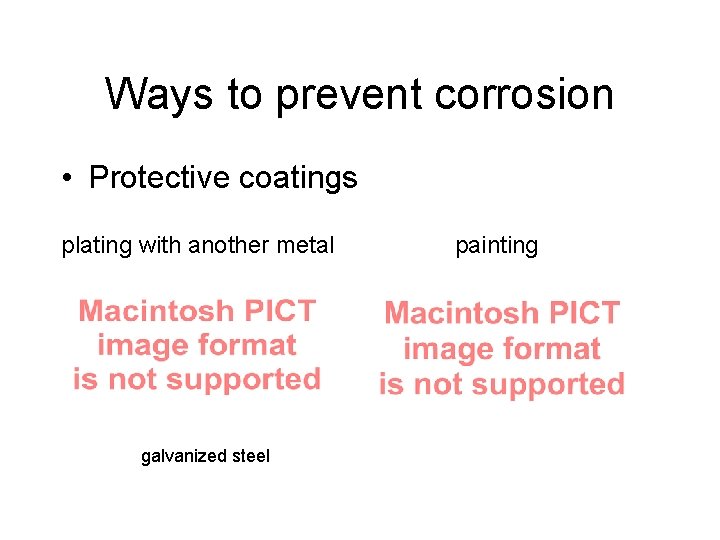 Ways to prevent corrosion • Protective coatings plating with another metal galvanized steel painting