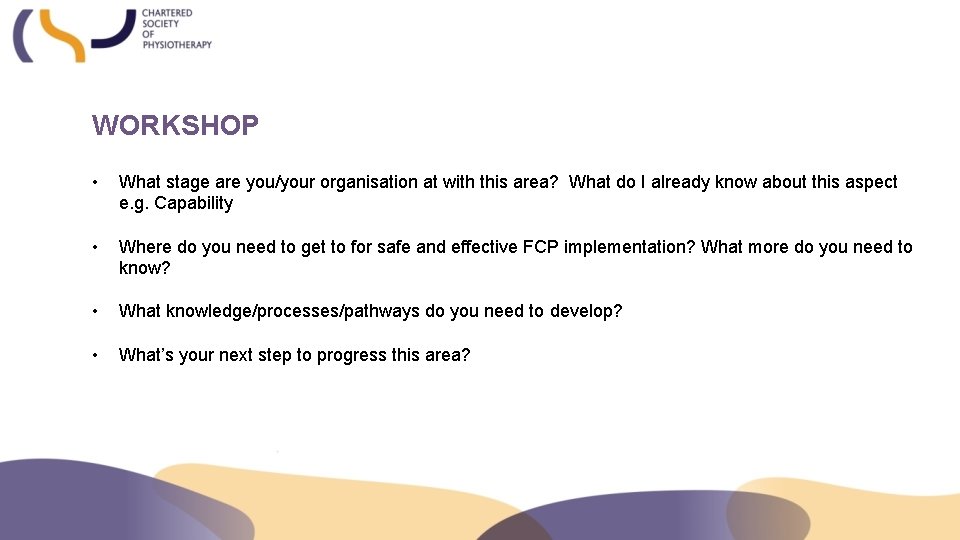 WORKSHOP • What stage are you/your organisation at with this area? What do I