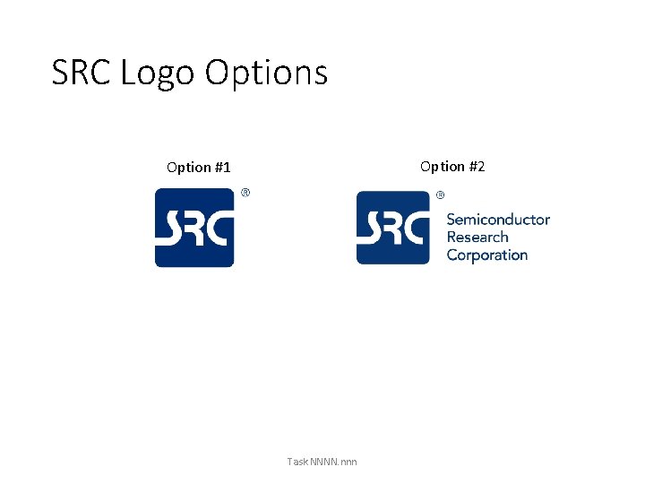 SRC Logo Options Option #2 Option #1 Task NNNN. nnn 