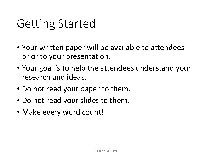 Getting Started • Your written paper will be available to attendees prior to your
