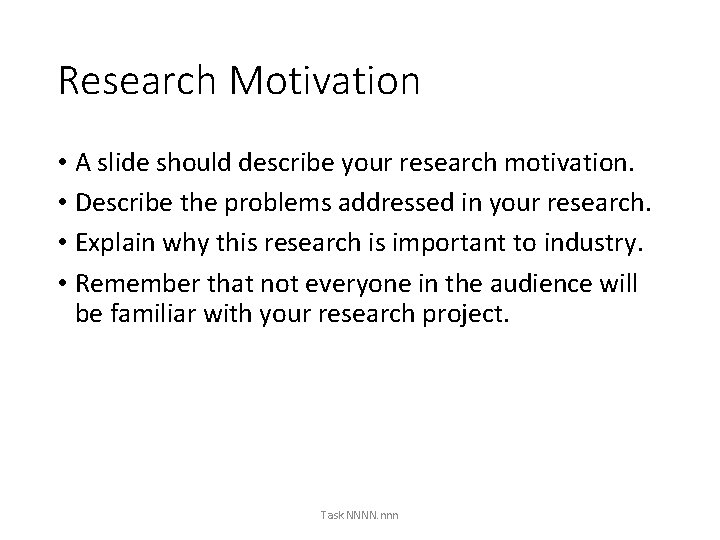 Research Motivation • A slide should describe your research motivation. • Describe the problems