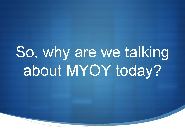 So, why are we talking about MYOY today? 