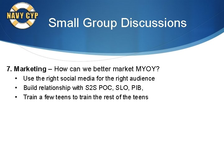 Small Group Discussions 7. Marketing – How can we better market MYOY? • Use