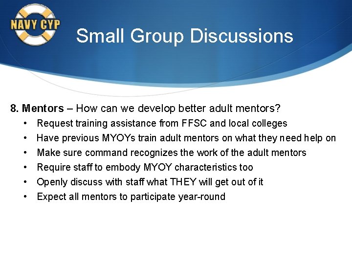Small Group Discussions 8. Mentors – How can we develop better adult mentors? •