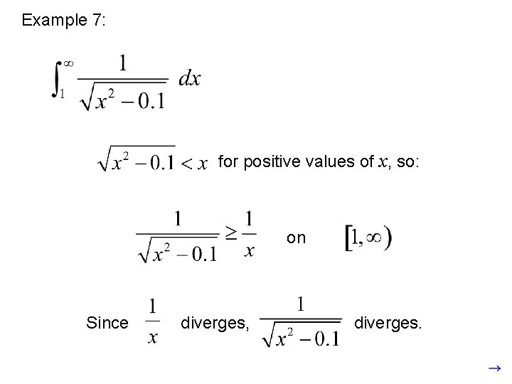 Example 7: for positive values of x, so: on Since diverges, diverges. 