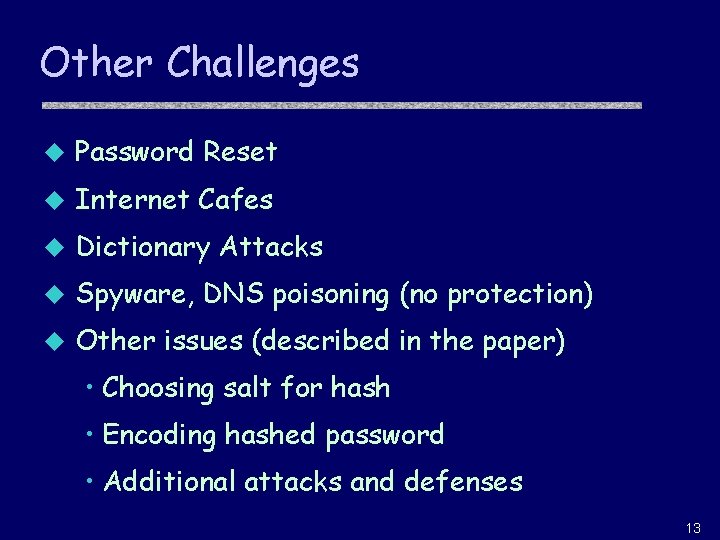 Other Challenges u Password Reset u Internet Cafes u Dictionary Attacks u Spyware, DNS