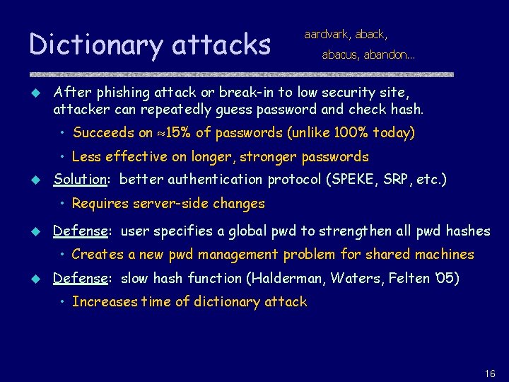 Dictionary attacks u aardvark, abacus, abandon… After phishing attack or break-in to low security