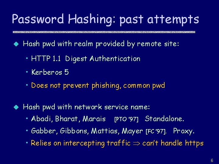 Password Hashing: past attempts u Hash pwd with realm provided by remote site: •
