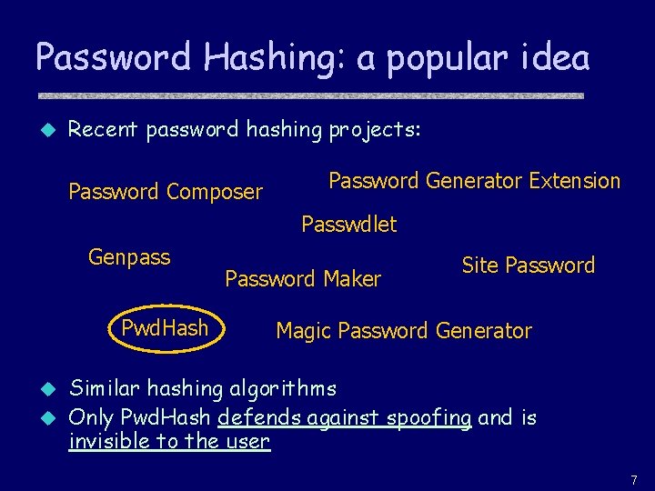 Password Hashing: a popular idea u Recent password hashing projects: Password Composer Password Generator