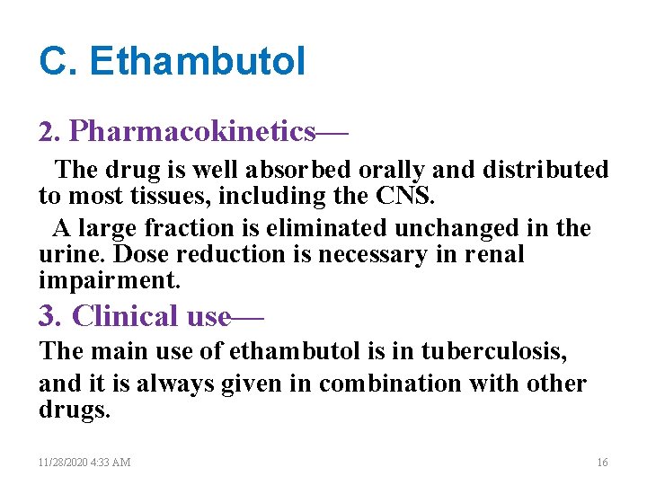 C. Ethambutol 2. Pharmacokinetics— The drug is well absorbed orally and distributed to most