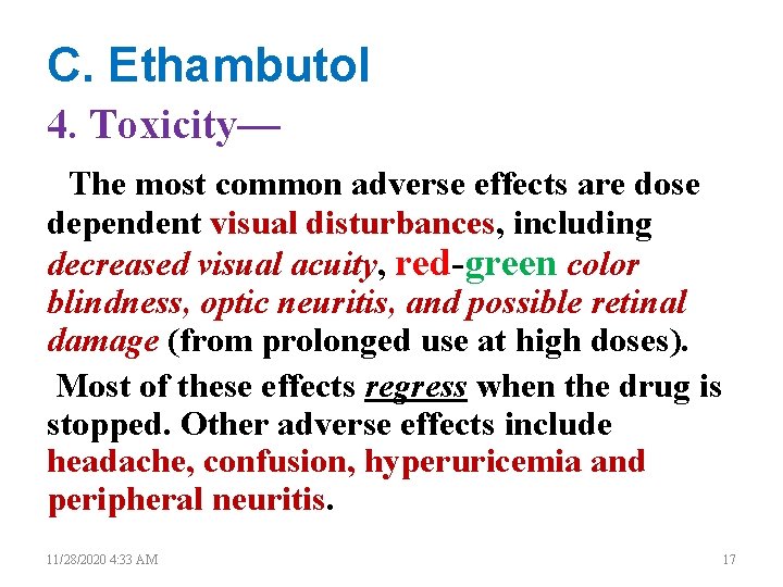 C. Ethambutol 4. Toxicity— The most common adverse effects are dose dependent visual disturbances,