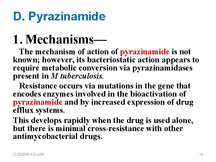 D. Pyrazinamide 1. Mechanisms— The mechanism of action of pyrazinamide is not known; however,