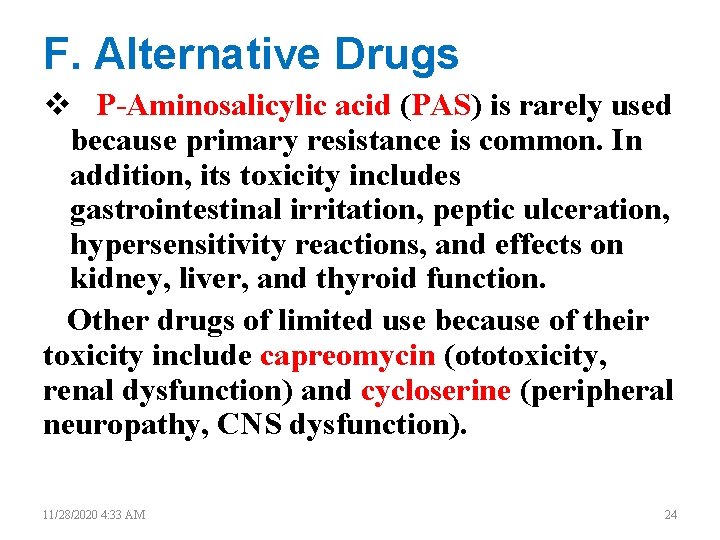 F. Alternative Drugs v P-Aminosalicylic acid (PAS) is rarely used because primary resistance is
