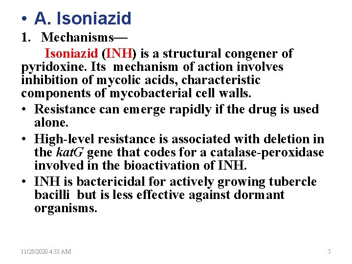  • A. Isoniazid 1. Mechanisms— Isoniazid (INH) is a structural congener of pyridoxine.