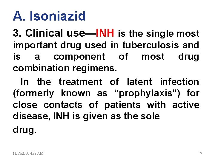 A. Isoniazid 3. Clinical use—INH is the single most important drug used in tuberculosis