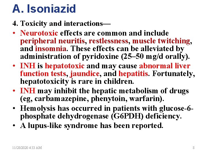 A. Isoniazid 4. Toxicity and interactions— • Neurotoxic effects are common and include peripheral