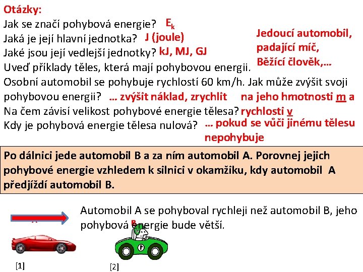Otázky: Jak se značí pohybová energie? Ek Jedoucí automobil, Jaká je její hlavní jednotka?