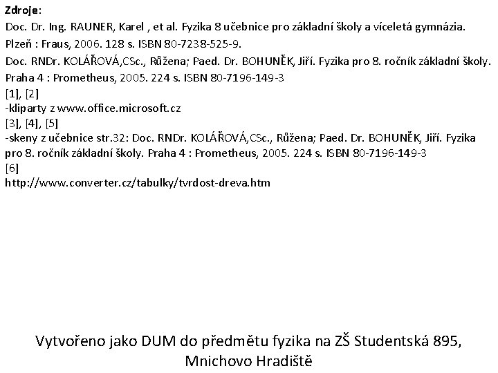 Zdroje: Doc. Dr. Ing. RAUNER, Karel , et al. Fyzika 8 učebnice pro základní