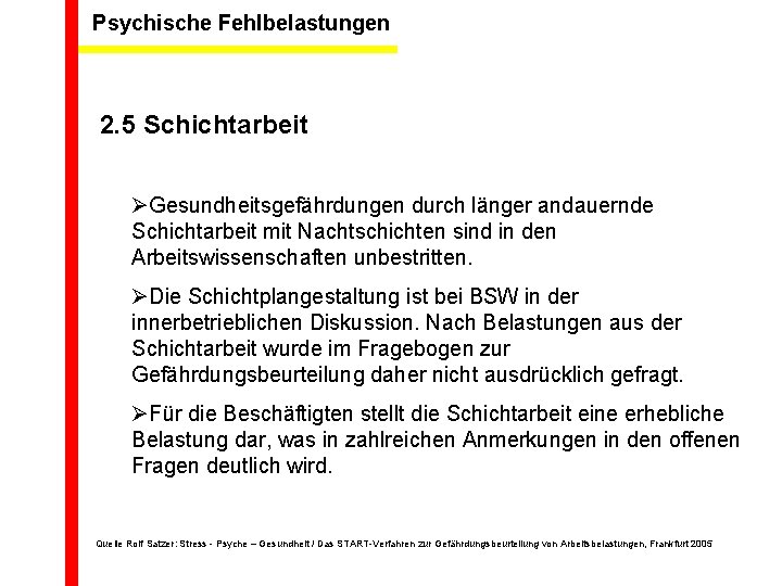 Psychische Fehlbelastungen 2. 5 Schichtarbeit ØGesundheitsgefährdungen durch länger andauernde Schichtarbeit mit Nachtschichten sind in