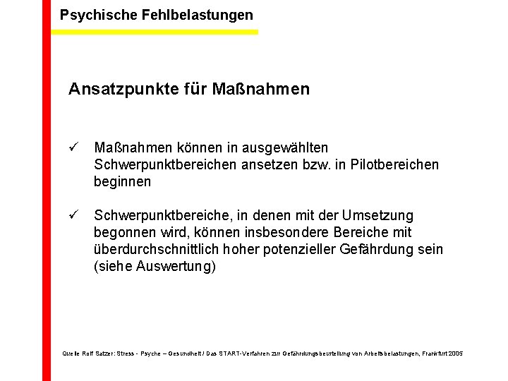 Psychische Fehlbelastungen Ansatzpunkte für Maßnahmen ü Maßnahmen können in ausgewählten Schwerpunktbereichen ansetzen bzw. in