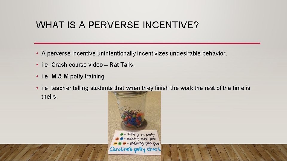 WHAT IS A PERVERSE INCENTIVE? • A perverse incentive unintentionally incentivizes undesirable behavior. •