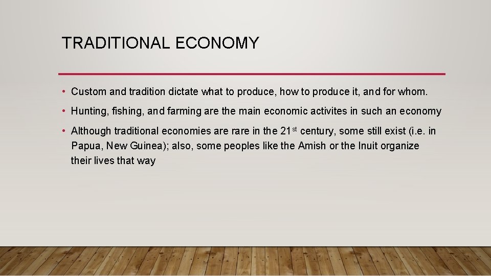 TRADITIONAL ECONOMY • Custom and tradition dictate what to produce, how to produce it,