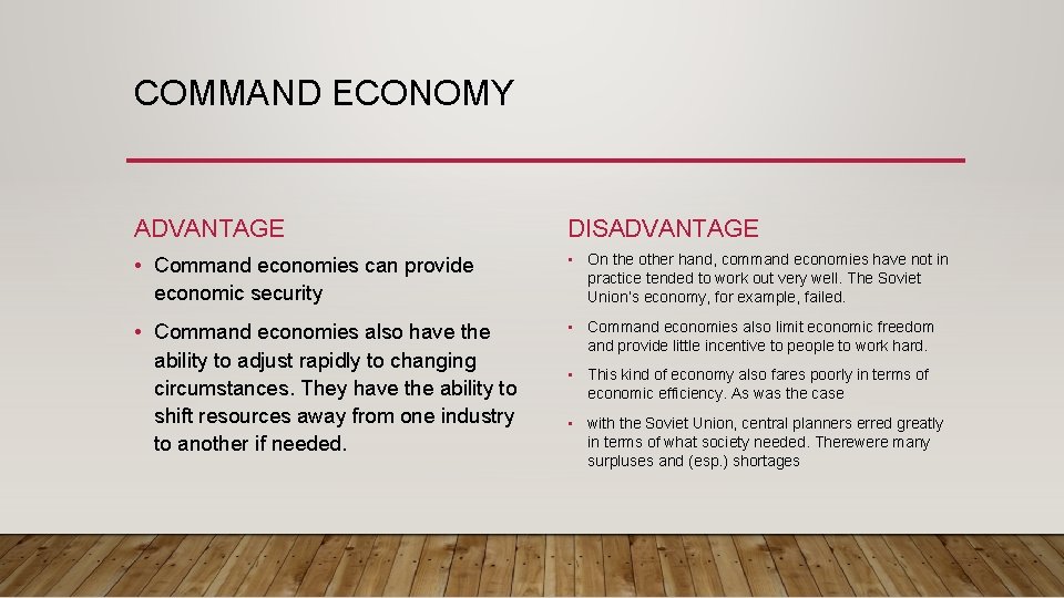 COMMAND ECONOMY ADVANTAGE DISADVANTAGE • Command economies can provide economic security • On the