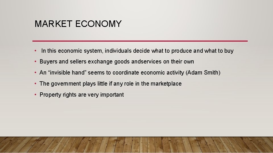 MARKET ECONOMY • In this economic system, individuals decide what to produce and what