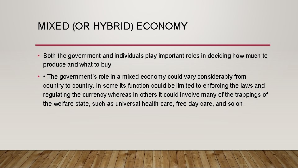 MIXED (OR HYBRID) ECONOMY • Both the government and individuals play important roles in