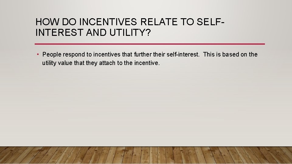 HOW DO INCENTIVES RELATE TO SELFINTEREST AND UTILITY? • People respond to incentives that