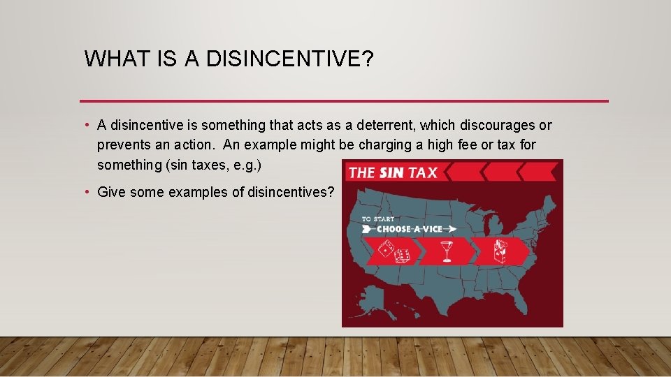 WHAT IS A DISINCENTIVE? • A disincentive is something that acts as a deterrent,