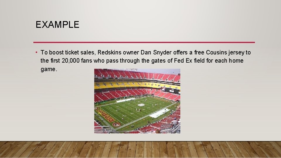 EXAMPLE • To boost ticket sales, Redskins owner Dan Snyder offers a free Cousins