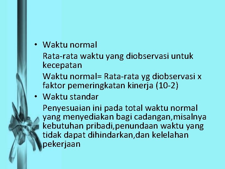 • Waktu normal Rata-rata waktu yang diobservasi untuk kecepatan Waktu normal= Rata-rata yg • Waktu normal Rata-rata waktu yang diobservasi untuk kecepatan Waktu normal= Rata-rata yg