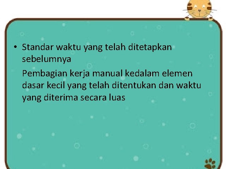 • Standar waktu yang telah ditetapkan sebelumnya Pembagian kerja manual kedalam elemen dasar • Standar waktu yang telah ditetapkan sebelumnya Pembagian kerja manual kedalam elemen dasar